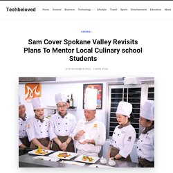 Sam Cover Spokane Valley Revisits Plans To Mentor Local Culinary school Students - Techbeloved