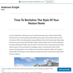 Time To Revitalise The Style Of Your Heston Home – Anderson Knight