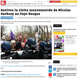 Revivez la visite mouvementée de Nicolas Sarkozy au Pays Basque