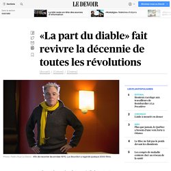 «La part du diable» fait revivre la décennie de toutes les révolutions