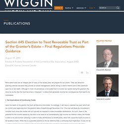 Section 645 Election to Treat Revocable Trust as Part of the Grantor’s Estate – Final Regulations Provide Guidance