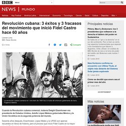 Revolución cubana: 3 éxitos y 3 fracasos del movimiento que inició Fidel Castro hace 60 años