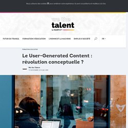 Le User-Generated Content : révolution conceptuelle ? - We the Talent