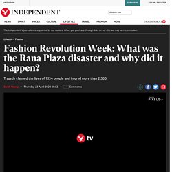 Fashion Revolution Week: What was the Rana Plaza disaster and why did it happen?