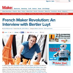 French Maker Revolution: An Interview with Bertier Luyt