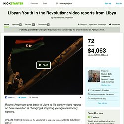 Libyan Youth in the Revolution: video reports from Libya by Rachel Beth Anderson