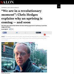 “We are in a revolutionary moment”: Chris Hedges explains why an uprising is coming — and soon