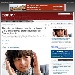 The quiet revolutionary: How the co-discovery of CRISPR explosively changed Emmanuelle Charpentier’s life