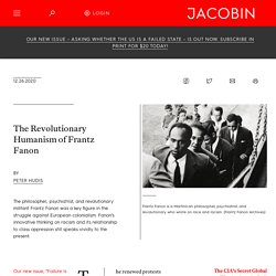 The Revolutionary Humanism of Frantz Fanon