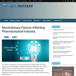 Which Revolutionary Factors Affecting Pharmaceutical Industry?