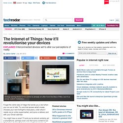The Internet of Things: how it'll revolutionise your devices