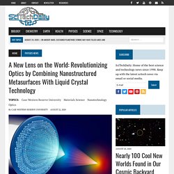 A New Lens on the World: Revolutionizing Optics by Combining Nanostructured Metasurfaces With Liquid Crystal Technology