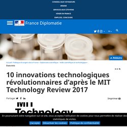 10 innovations technologiques révolutionnaires d’après le MIT Technology Review 2017 - France-Diplomatie - Ministère de l’Europe et des Affaires étrangères