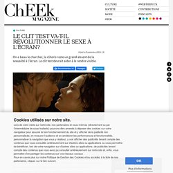 Le clit test va-t-il révolutionner le sexe à l’écran? - ChEEk Magazine