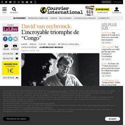 DAVID VAN REYBROUCK. L’incroyable triomphe de “Congo”