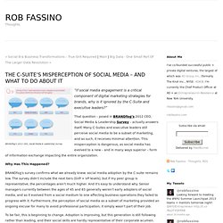 rfassino - Rob Fassino - Thoughts. - The C-Suite’s Misperception Of Social Media – And What To Do About It