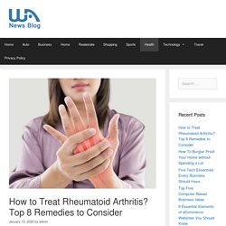How to Treat Rheumatoid Arthritis? Top 8 Remedies to Consider