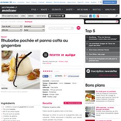 Rhubarbe pochée et panna cotta au gingembre - une recette Exotique