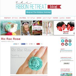 Ric Rac Rose - The Ribbon Retreat Blog