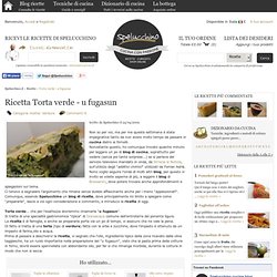 Torta verde - u fugasun - Cucina blog Spelucchino ricette di cucina