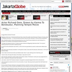 Actor Richard Gere, Drawn by Karma To Borobudur, Planning Temple Movie