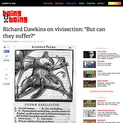 Richard Dawkins on vivisection: "But can they suffer?"