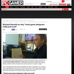 Richard Garriott on why "most game designers really just suck"