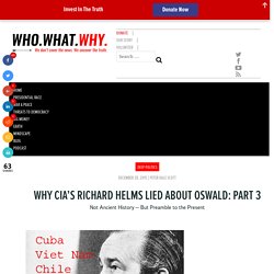 Why CIA’s Richard Helms Lied About Oswald: Part 3