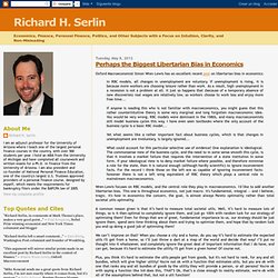 Richard H. Serlin: Perhaps the Biggest Libertarian Bias in Economics