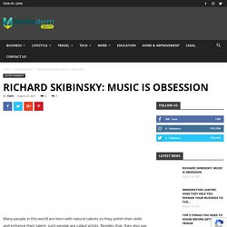 Richard Skibinsky: Music is Obsession