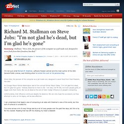 Richard M. Stallman on Steve Jobs: "I'm not glad he's dead, but I'm glad he's gone"