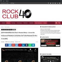 KEITH RICHARDS And The X-Pensive Winos – Live at the Hollywood Palladium Ltd Ed Box Set To Be Released On Nov 13 via BMG – Rock Club 40