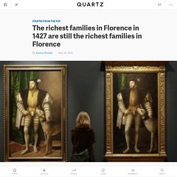 The richest families in Florence in 1427 are still the richest families in Florence — Quartz