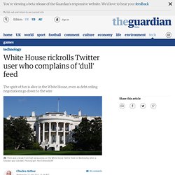 White House rickrolls Twitter user who complains of 'dull' feed