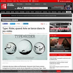 Type: Rider, quand Arte se lance dans le jeu vidéo - Technologies