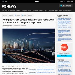 Flying rideshare taxis are feasible and could be in Australia within five years, says CASA