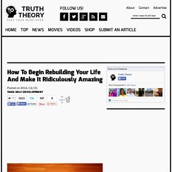 How To Begin Rebuilding Your Life And Make It Ridiculously Amazing