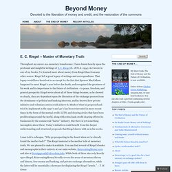 E. C. Riegel – Master of Monetary Truth « Beyond Money