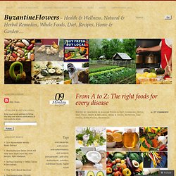From A to Z: The right foods for every disease « ByzantineFlowers