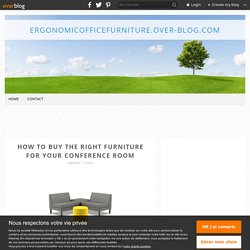 HOW TO BUY THE RIGHT FURNITURE FOR YOUR CONFERENCE ROOM - ergonomicofficefurniture.over-blog.com