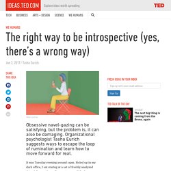 The right way to be introspective (yes, there’s a wrong way)