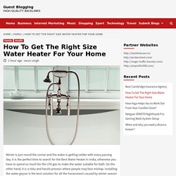 How To Get The Right Size Water Heater For Your Home