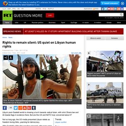 Rights to remain silent: US quiet on Libyan human rights
