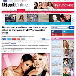 Rihanna and Kate Moss take turns to strip naked as they pose in provocative shoot