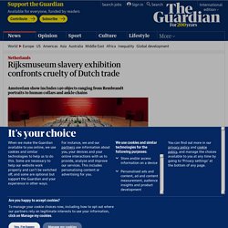 Rijksmuseum slavery exhibition confronts cruelty of Dutch trade