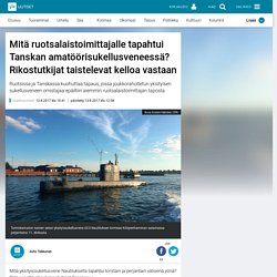 Mitä ruotsalaistoimittajalle tapahtui Tanskan amatöörisukellusveneessä? Rikostutkijat taistelevat kelloa vastaan