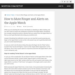 How to Mute Ringer and Alerts on the Apple Watch - norton.com/setup