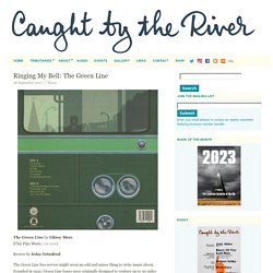 Ringing My Bell: The Green Line - Caught by the River