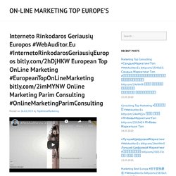 Interneto Rinkodaros Geriausių Europos #WebAuditor.Eu #InternetoRinkodarosGeriausiųEuropos bitly.com/2hDjHKW European Top OnLine Marketing #EuropeanTopOnLineMarketing bitly.com/2imMYNW Online Marketing Parim Consulting #OnlineMarketingParimConsulting
