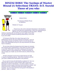 RINZAI ROKU The Sayings of Master Rinzai (A Selection) TRANS: D.T. Suzuki Those of you who
